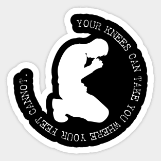 Your Knees Can Take You Where Your Feet Cannot Sticker